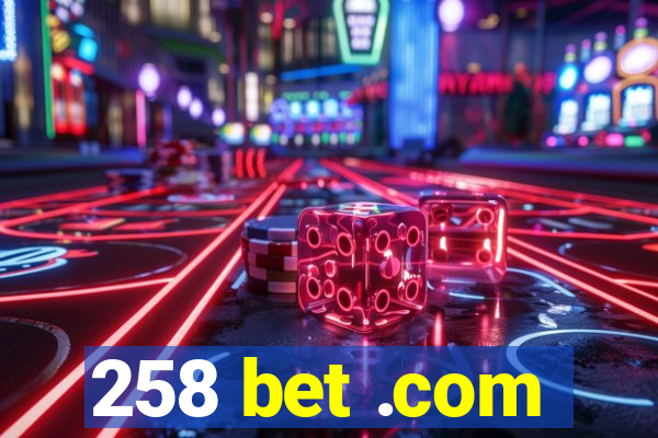 258 bet .com